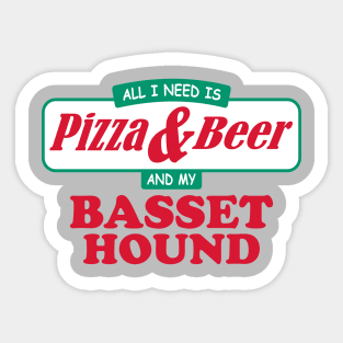 All I Need Is Pizza & Beer And My Basset Hound Sticker